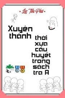 Xuyên Thành Thời Xưa Cẩu Huyết Trong Sách Tra A