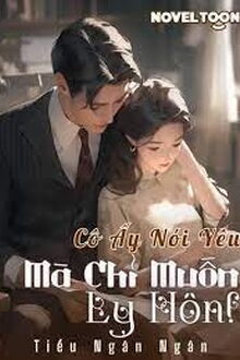 Cô Ấy Nói Yêu Mà Chỉ Muốn Ly Hôn!