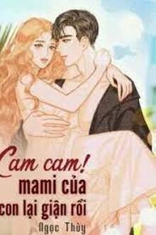 Cam Cam! Mami Của Con Lại Giận Rồi!