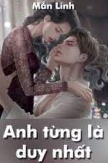 Anh Từng Là Duy Nhất