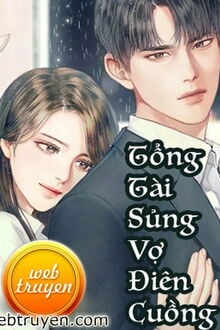 Tổng Tài Sủng Vợ Điên Cuồng