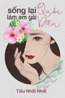 Sống Lại Làm Em Gái Quốc Dân