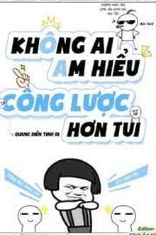 Không Ai Am Hiểu Công Lược Hơn Tui