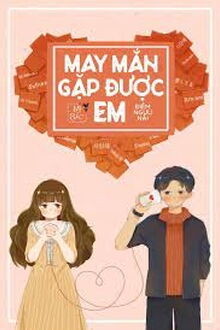 May Mắn Gặp Được Em