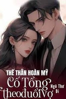 Thế Thân Hoàn Mỹ: Cố Tổng Theo Đuổi Vợ