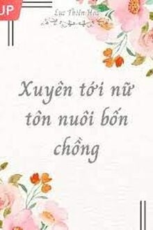 Xuyên Tới Nữ Tôn Nuôi Bốn Chồng
