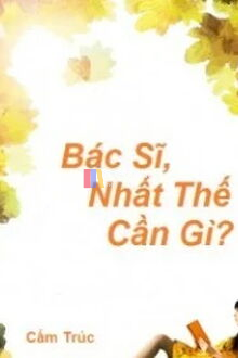 Bác Sĩ, Nhất Thế Cần Gì?