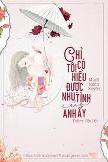 Chỉ Có Tôi Hiểu Được Nhu Tình Của Anh Ấy