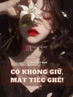 Có Không Giữ, Mất Tiếc Ghê! (Báo Thù Nam Cặn Bã)