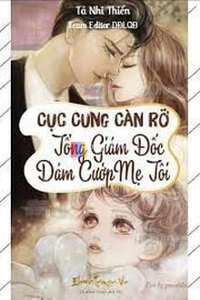 Cục Cưng Càn Rỡ Tổng Giám Đốc Dám Cướp Mẹ Của Tôi