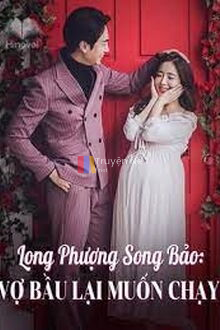 Long Phượng Song Bảo Vợ Bầu Lại Muốn Chạy