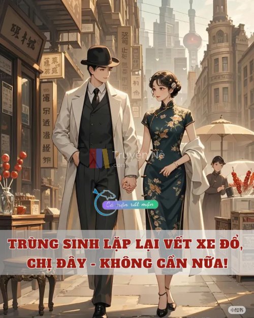 Trùng Sinh Lặp Lại Vết Xe Đổ, Chị Đây - KHÔNG CẦN NỮA!