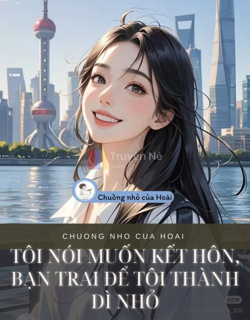 TÔI NÓI MUỐN KẾT HÔN, BẠN TRAI ĐỂ TÔI THÀNH DÌ NHỎ