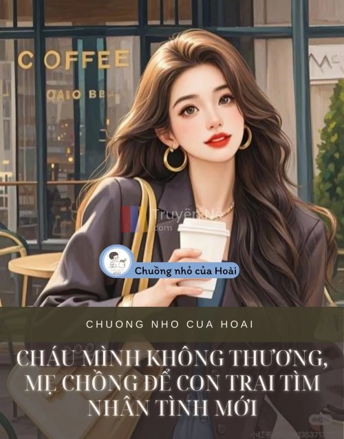 CHÁU MÌNH KHÔNG THƯƠNG, MẸ CHỒNG ĐỂ CON TRAI TÌM NHÂN TÌNH MỚI