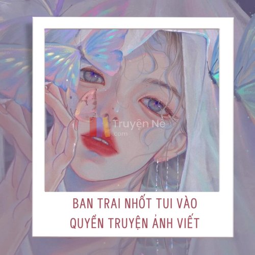 Bạn Trai Nhốt Tui Vào Quyển Truyện Ảnh Viết