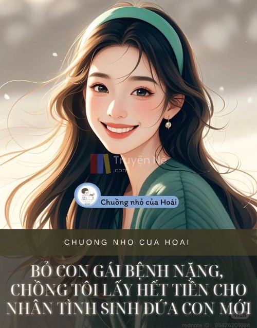 BỎ CON GÁI BỆNH NẶNG, CHỒNG TÔI LẤY HẾT TIỀN CHO NHÂN TÌNH SINH ĐỨA CON MỚI