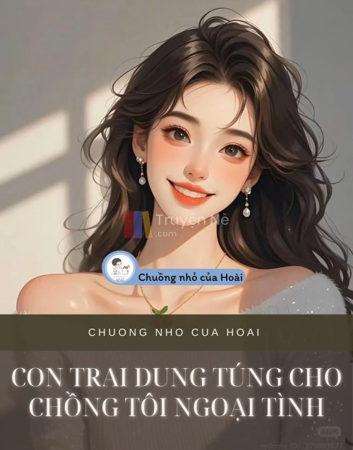 CON TRAI DUNG TÚNG CHO CHỒNG TÔI NGOẠI TÌNH