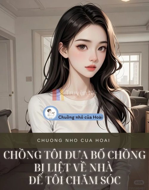 CHỒNG TÔI ĐƯA BỐ CHỒNG BỊ LIỆT VỀ NHÀ ĐỂ TÔI CHĂM SÓC