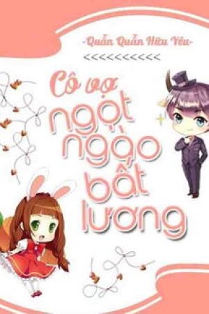 Cô Vợ Ngọt Ngào Có Chút Bất Lương