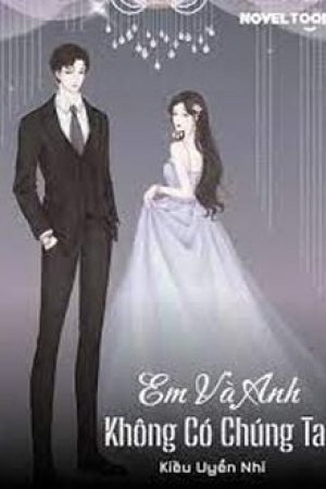 Em Và Anh Không Có Chúng Ta